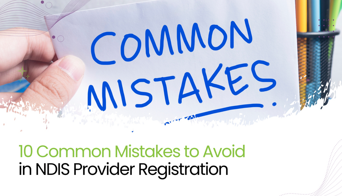 10 Common Mistakes to Avoid in NDIS Provider Registration - if you are currently an unregistered provider