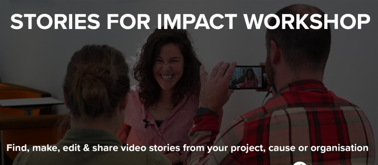 Workshop: Find, make, edit & share impact stories through video